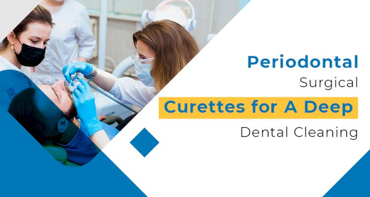 Periodontal Surgical Curettes for A Deep Dental Cleaning