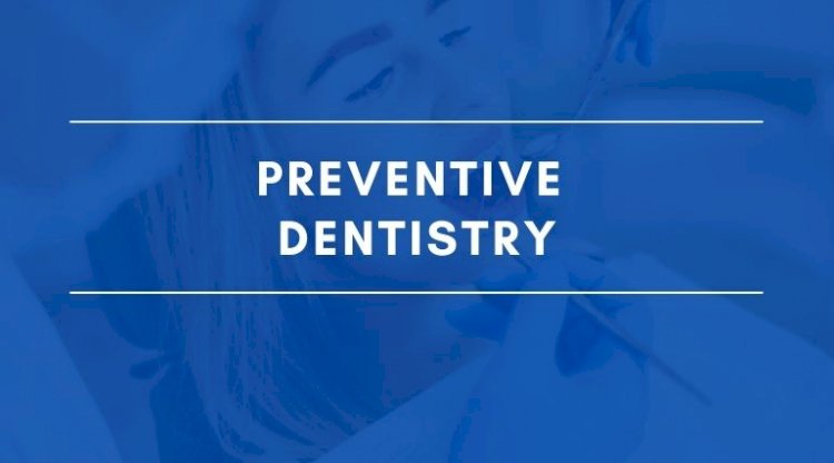 How preventive dentistry can save you time and money?